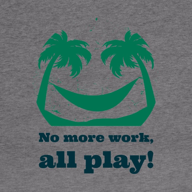 No more work, all play! by antteeshop